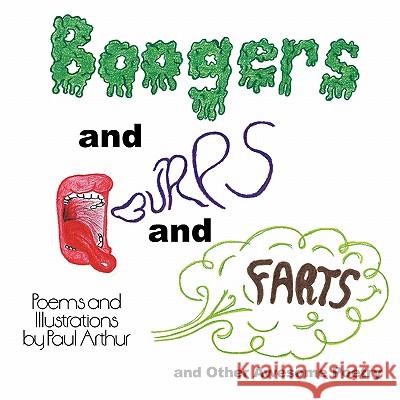 Boogers and Burps and Farts: and Other Awesome Poetry Arthur, Paul 9781452069302 Authorhouse
