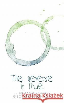 The Reverse Is True: A Reflective Hourney Gachara, George 9781452070049 Authorhouse