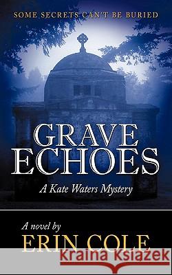 Grave Echoes: A Kate Waters Mystery Cole, Erin 9781452070186 Authorhouse
