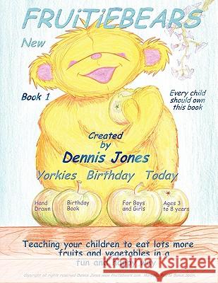 Fruitiebears: Yorkies Birthday Today: Book 1 Dennis Jones 9781452070377