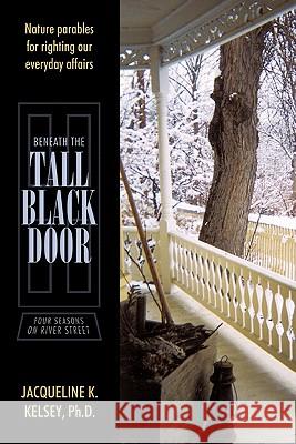 Beneath the Tall Black Door: Four Seasons on River Street Kelsey, Jacqueline K. 9781452070391