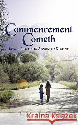 Commencement Cometh: Living Life to Its Appointed Destiny Rhodes, Milton L. 9781452072487 Authorhouse