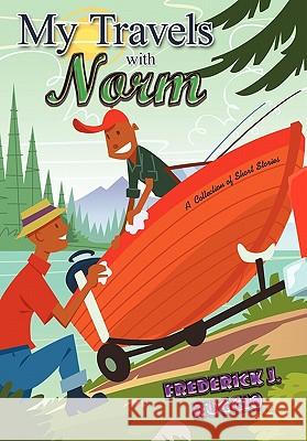 My Travels with Norm: A Collection of Short Stories Ruggio, Frederick J. 9781452072753 Authorhouse