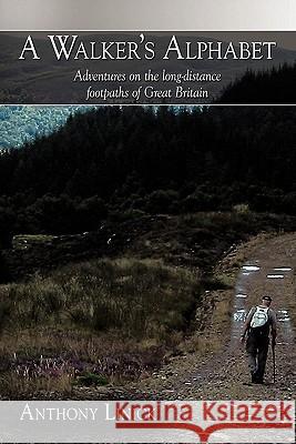 A Walker's Alphabet: Adventures on the Long-Distance Footpaths of Great Britain Linick, Anthony 9781452072999 Authorhouse