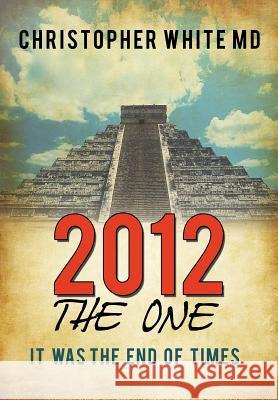 2012 - The One: It Was the End of Times White, Christopher 9781452073576
