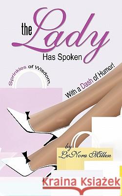 The Lady Has Spoken: Sprinkles of Wisdom, With a Dash of Humor! Millen, Lenora 9781452074634 Authorhouse