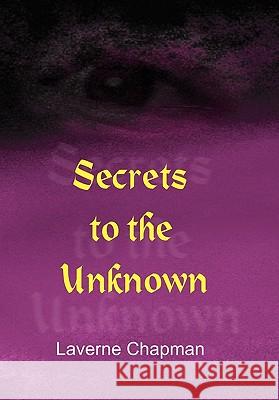 Secrets to the Unknown Laverne Chapman 9781452076201 Authorhouse