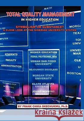 Total Quality Management in Higher Education: Symbolism or Substance? A Close Look at the Nigerian University System Okechukwu, Frank Chika 9781452076461 Authorhouse