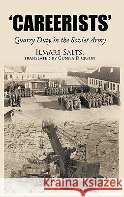 Careerists: Quarry Duty in the Soviet Army Ilmars Salts 9781452077048 Authorhouse