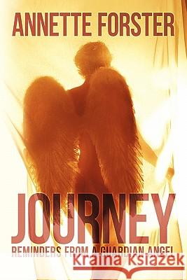 Journey: Reminders from a Guardian Angel Memoir Forster, Annette 9781452079233 Authorhouse