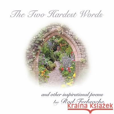 The Two Hardest Words: A collection of inspirational poems Ferbrache, Rod 9781452079301 Authorhouse