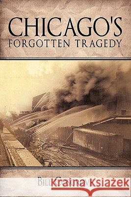 Chicago's Forgotten Tragedy Bill Cosgrove 9781452079394