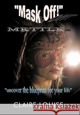 Mask Off!: Mettle One Louise, Claire 9781452080048