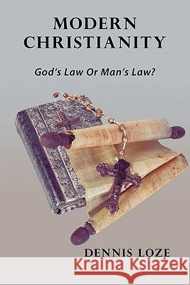 Modern Christianity: God's Law or Man's Law? Loze, Dennis 9781452080260 Authorhouse