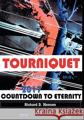 Tourniquet: Countdown to Eternity Monson, Richard D. 9781452080307