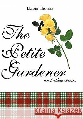 The Petite Gardener: And Other Stories Thomas, Robin 9781452080680