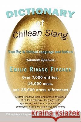 Dictionary of Chilean Slang: Your Key to Chilean Language and Culture Rivano Fischer, Emilio 9781452081151 Authorhouse