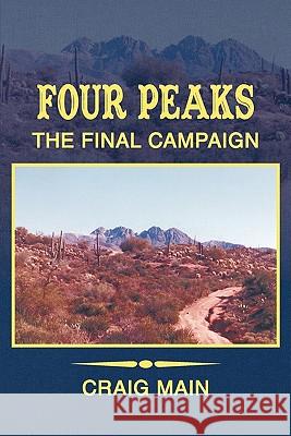 Four Peaks: The Final Campaign Main, Craig 9781452081366