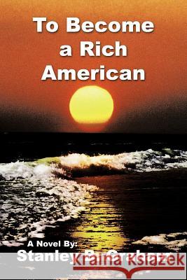 To Become a Rich American Stanley B. Graham 9781452081601