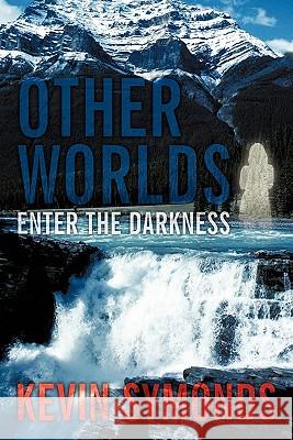 Other Worlds: Enter the Darkness Symonds, Kevin 9781452082011 Authorhouse