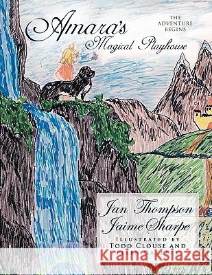 Amara's Magical Playhouse: The Adventure Begins Thompson, Jan 9781452082844 Authorhouse