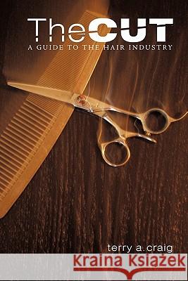 The Cut: A Guide to the Hair Industry Craig, Terry A. 9781452083261