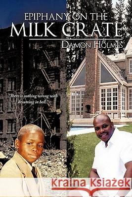 Epiphany on the Milk Crate Damon Holmes 9781452083445