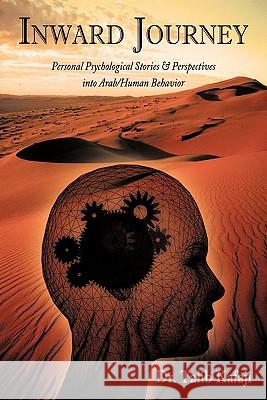 Inward Journey: Personal Psychological Stories & Perspectives into Arab/Human Behavior Kafaji, Talib 9781452083490