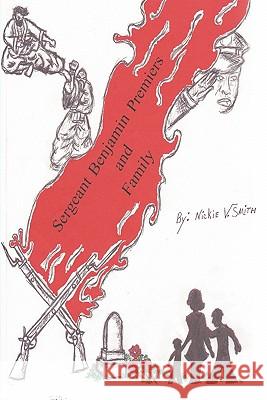 Sergeant Benjamin Premiers and Family Nickie V. Smith 9781452083728 Authorhouse