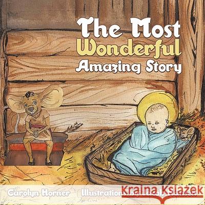 The Most Wonderful Amazing Story Carolyn Horner 9781452084053