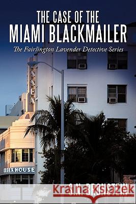 The Case of the Miami Blackmailer: The Fairlington Lavender Detective Series Bronstein, S. N. 9781452084084 Authorhouse