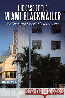 The Case of the Miami Blackmailer: The Fairlington Lavender Detective Series Bronstein, S. N. 9781452084091 Authorhouse