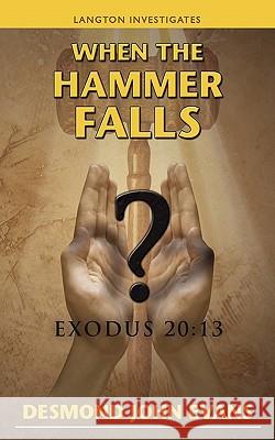 When the Hammer Falls: Exodus 20:13 Evans, Desmond 9781452084855