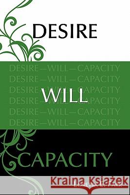Desire-Will-Capacity Loretta E. Farr 9781452085043 Authorhouse