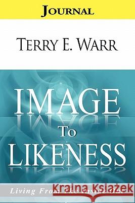 Image to Likeness Journal: Living From the Inside Out Warr, Terry E. 9781452085166