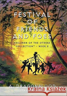 Festival of Friends and Foes: Children of the Others Collection - Book 2 Dragonblood, A. 9781452085883 Authorhouse