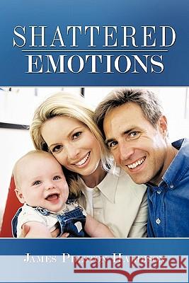 Shattered Emotions James Preston Hardison 9781452086279