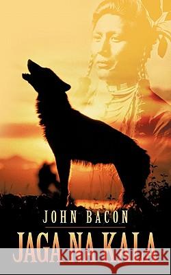 Jaga Na Kala John, Jr. Bacon 9781452086583 Authorhouse