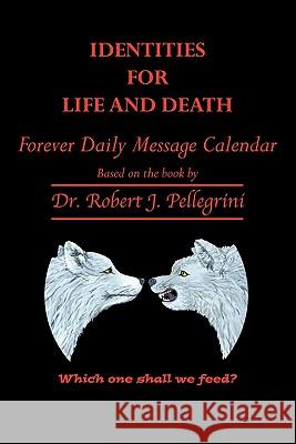 Identities for Life and Death: Forever Daily Message Calendar Pellegrini, Robert J. 9781452086828 Authorhouse