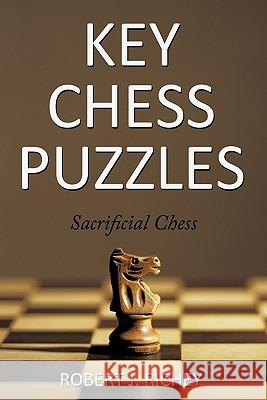 Key Chess Puzzles: Sacrificial Chess Richey, Robert J. 9781452087535