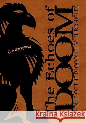 The Echoes of Doom: A Tale of the Bloodhelm Chronicles Turpin, Clayton 9781452088204