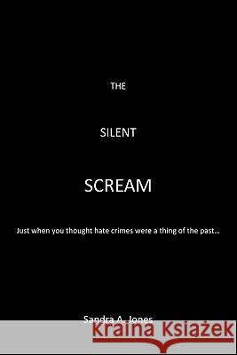 The Silent Scream Sandra A. Jones 9781452088440