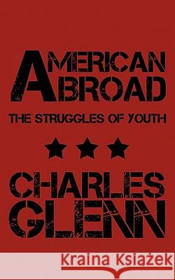 American Abroad: The Struggles of Youth Glenn, Charles 9781452088907