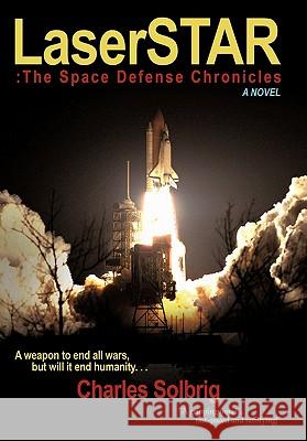Laserstar: The Space Defense Chronicles Solbrig, Charles 9781452088969 Authorhouse