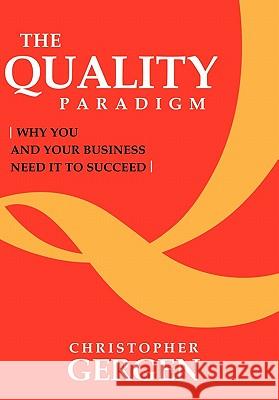 The Quality Paradigm: Why you and your business need it to succeed Gergen, Christopher 9781452089126