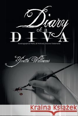 Diary of a Diva: Autobiographical Poetry and Politically Incorrect Statements Williams, Yvette 9781452089171