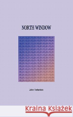 North Window John Vetterlein 9781452089355