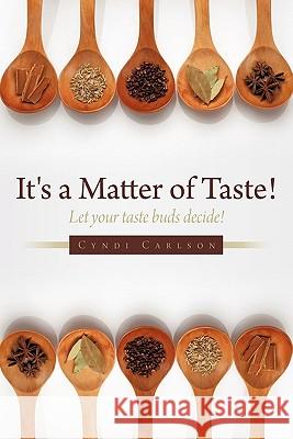 It's a Matter of Taste!: Let your taste buds decide! Carlson, Cyndi 9781452089478 Authorhouse