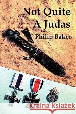 Not Quite a Judas Philip Baker 9781452091013 AuthorHouse