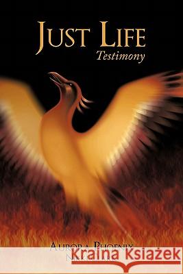 Just Life: Testimony Aurora Phoenix 9781452091440